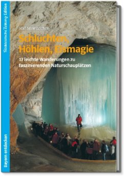 Schluchten, Höhlen, Eismagie - Steinbacher, Ralf