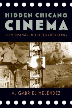 Hidden Chicano Cinema: Film Dramas in the Borderlands - Meléndez, A. Gabriel