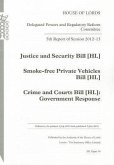 5th Report of Session 2012-13: Justice and Security Bill (Hl); Smoke-Free Private Vehicles Bill [Hl]; Crime and Courts Bill [Hl] Government Response H