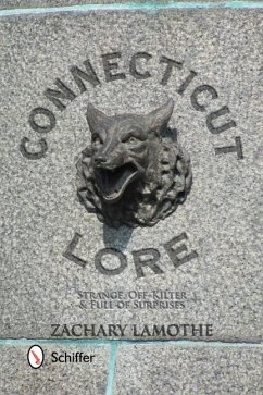 Connecticut Lore: Strange, Off-Kilter, & Full of Surprises - Lamothe, Zachary