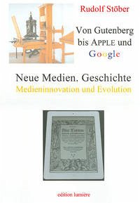 Neue Medien. Geschichte: Von Gutenberg bis Apple und Google - Medieninnovation und Evolution.