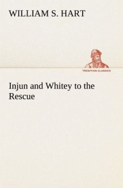 Injun and Whitey to the Rescue - Hart, William S.