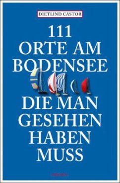 111 Orte am Bodensee, die man gesehen haben muss - Castor, Dietlind