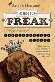 Born to Freak: A Salty Primer for Irrepressible Humans