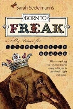 Born to Freak: A Salty Primer for Irrepressible Humans - Seidelmann, Sarah