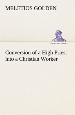 Conversion of a High Priest into a Christian Worker - Golden, Meletios