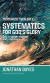 Systematic Theology 1: Systematics for God's Glory