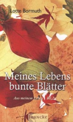 Meines Lebens bunte Blätter - Bormuth, Lotte