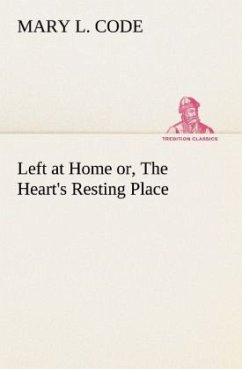 Left at Home or, The Heart's Resting Place - Code, Mary L.