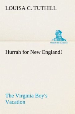 Hurrah for New England! The Virginia Boy's Vacation - Tuthill, Louisa C.