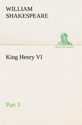 King Henry VI, Part 3 King Henry VI, Part 3