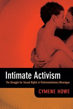 Intimate Activism: The Struggle for Sexual Rights in Postrevolutionary Nicaragua - Howe, Cymene