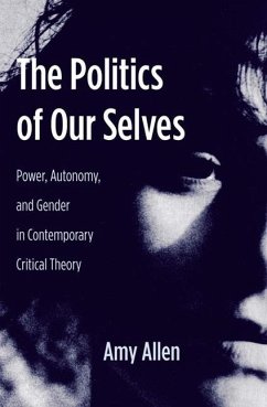 The Politics of Our Selves: Power, Autonomy, and Gender in Contemporary Critical Theory (New Directions in Critical Theory, Band 43)