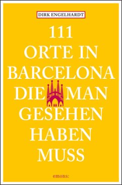 111 Orte in Barcelona, die man gesehen haben muss - Engelhardt, Dirk