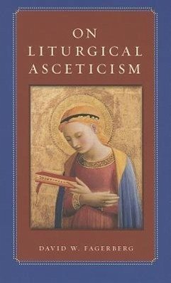 On Liturgical Asceticism - Fagerberg, David W