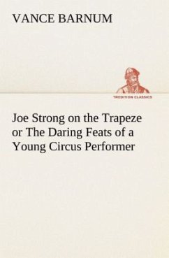 Joe Strong on the Trapeze or The Daring Feats of a Young Circus Performer - Barnum, Vance