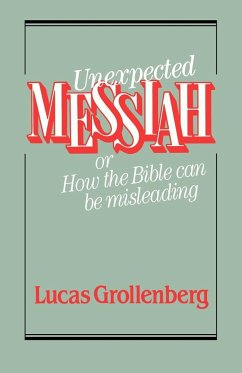 Unexpected Messiah or How the Bible Can Be Misleading - Gollenberg, Lucas; Grollenberg, Lucas