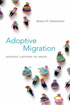 Adoptive Migration: Raising Latinos in Spain - Leinaweaver, Jessaca B.