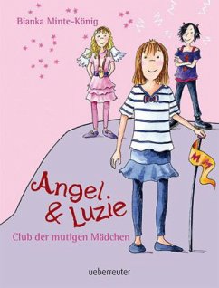 Angel & Luzie - Club der mutigen Mädchen - Minte-König, Bianka