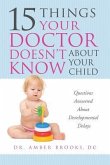 What Your Doctor Doesn't Know about Your Child: Questions Answered about Developmental Delays