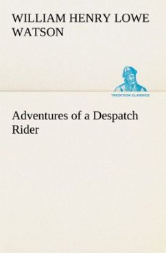 Adventures of a Despatch Rider - Watson, William Henry Lowe