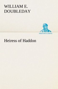 Heiress of Haddon - Doubleday, William E.