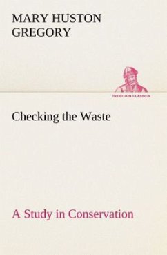 Checking the Waste A Study in Conservation - Gregory, Mary Huston