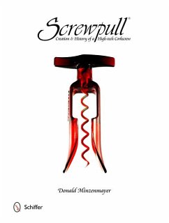 Screwpull: Creation & History of a High-Tech Corkscrew - Minzenmayer, Donald