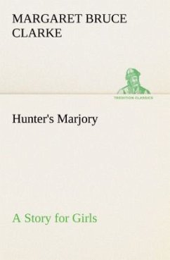 Hunter's Marjory A Story for Girls - Clarke, Margaret Bruce
