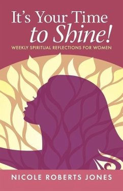 It's Your Time to Shine!: Weekly Spiritual Reflections for Women - Jones, Nicole Roberts