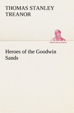 Heroes of the Goodwin Sands - Treanor, Thomas Stanley