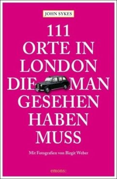 111 Orte in London, die man gesehen haben muss - Sykes, John