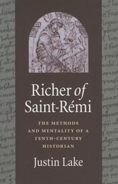 Richer of Saint-Rémi: The Methods and Mentality of a Tenth-Century Historian - Lake, Justin Lake