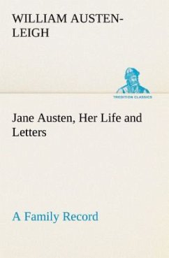 Jane Austen, Her Life and Letters A Family Record - Austen-Leigh, William