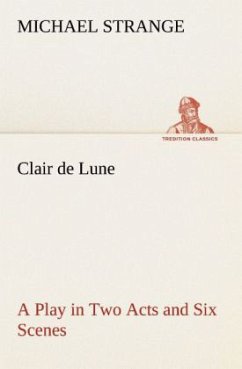 Clair de Lune A Play in Two Acts and Six Scenes - Strange, Michael