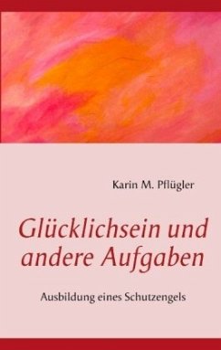 Glücklichsein und andere Aufgaben - Pflügler, Karin M.