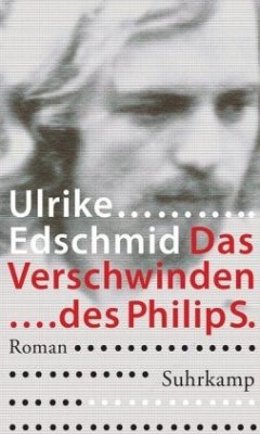 Das Verschwinden des Philip S. - Edschmid, Ulrike