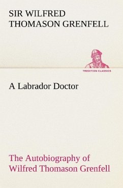 A Labrador Doctor The Autobiography of Wilfred Thomason Grenfell