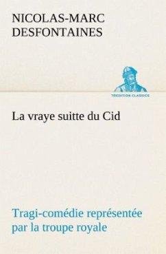 La vraye suitte du Cid Tragi-comédie représentée par la troupe royale - Desfontaines, Nicolas-Marc