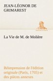 La Vie de M. de Molière Réimpression de l'édition originale (Paris, 1705) et des pièces annexes
