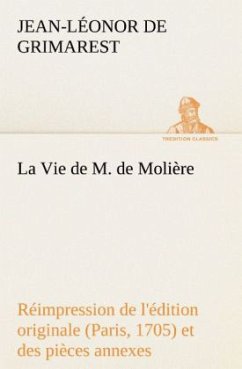 La Vie de M. de Molière Réimpression de l'édition originale (Paris, 1705) et des pièces annexes - Grimarest, Jean-Léonor de