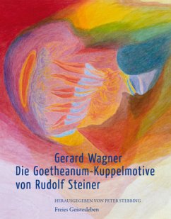 Die Goetheanum - Kuppelmotive von Rudolf Steiner - Wagner, Gerard