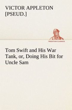 Tom Swift and His War Tank, or, Doing His Bit for Uncle Sam - Appleton, Victor