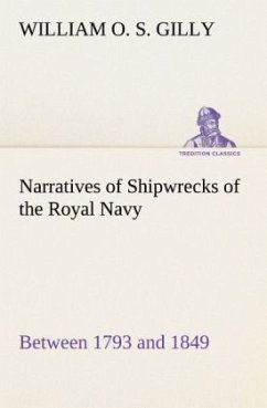 Narratives of Shipwrecks of the Royal Navy; between 1793 and 1849 - Gilly, William O. S.