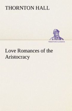 Love Romances of the Aristocracy - Hall, Thornton