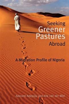 Seeking Greener Pastures Abroad. A Migration Profile of Nigeria - Adepoju, Aderanti; Wiel, Arie van der