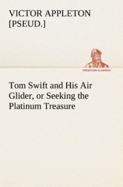 Tom Swift and His Air Glider, or Seeking the Platinum Treasure - Appleton, Victor