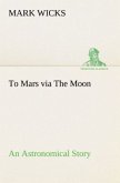 To Mars via The Moon An Astronomical Story