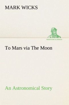 To Mars via The Moon An Astronomical Story - Wicks, Mark