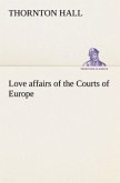 Love affairs of the Courts of Europe